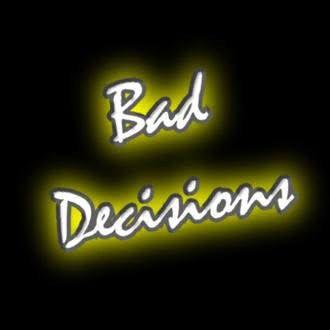 Bad Decisions